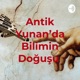 Antik Yunan'da Bilimin Doğuşu