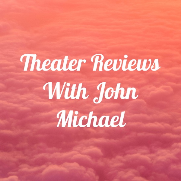Theater Reviews With John Michael Artwork
