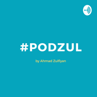 #podzul by Ahmad Zulfiyan podcast