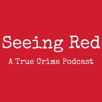 Seeing Red A True Crime Podcast podcast