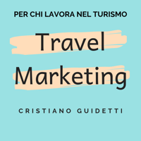 Travel Marketing by Cristiano Guidetti podcast