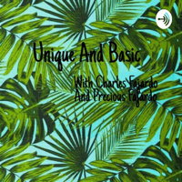 Unique And Basic With Charles And Precious podcast