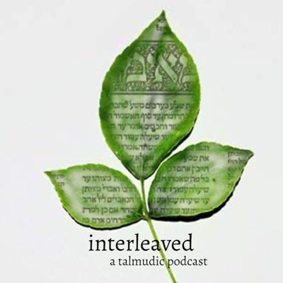 Interleaved: A Talmudic Podcast Interleaved: A Talmudic Podcast