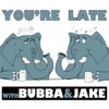 You're Late w/ Bubba and Jake artwork
