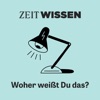 ZEIT WISSEN - Woher weißt Du das?