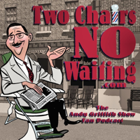 Two Chairs No Waiting Andy Griffith Show Fan Podcast podcast
