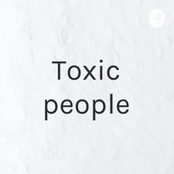 Toxic people