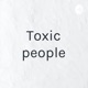 Toxic people