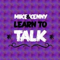 Mike And Kenny Learn To Talk podcast