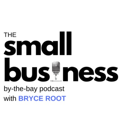 SMALL BUSINESS BY THE BAY PODCAST SMALL BUSINESS BY THE BAY PODCAST