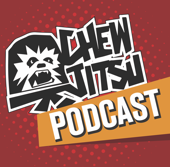 The Chewjitsu Podcast - Chewjitsu