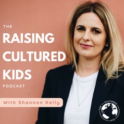 001 Welcome to the Raising Cultured Kid's Podcast