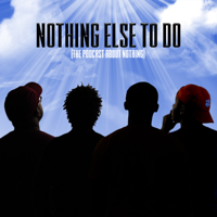 Nothing Else To Do podcast