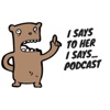 I Says To Her I Says Podcast artwork