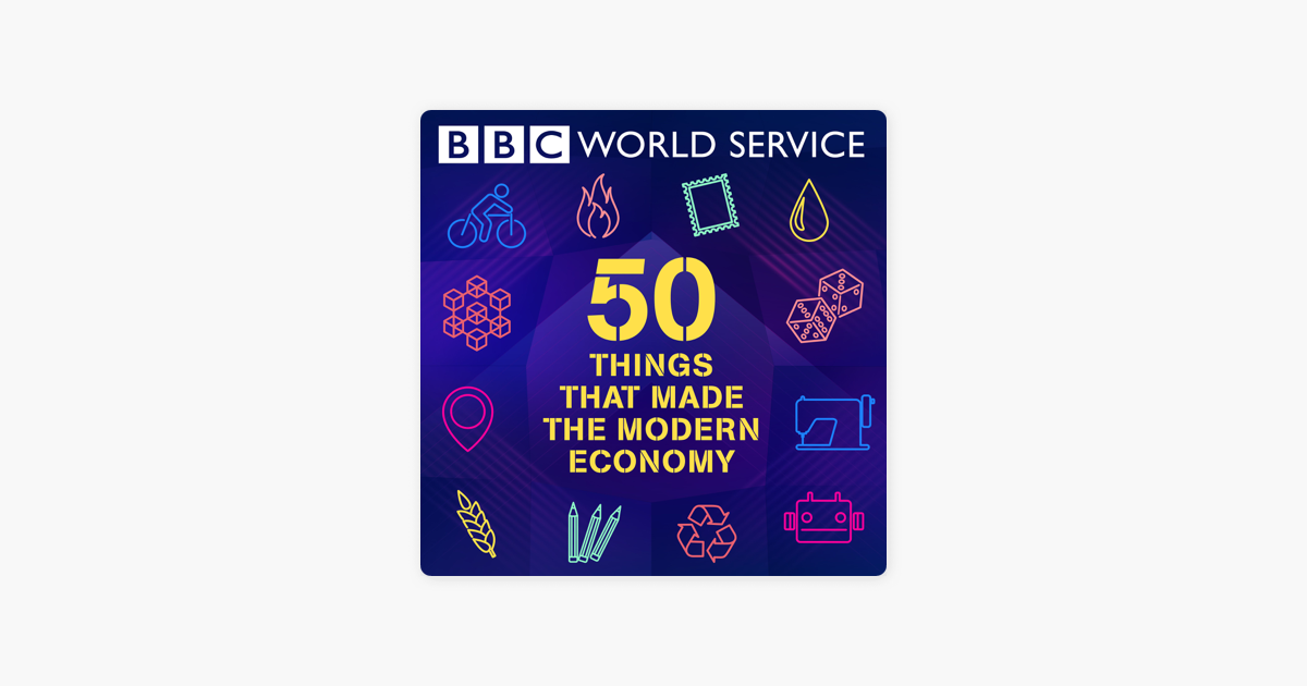 ‎50 Things That Made the Modern Economy on Apple Podcasts