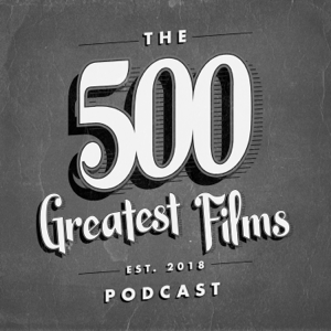 500 Greatest Films Podcast podcast