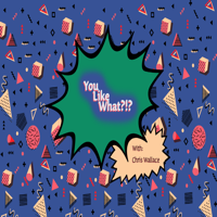 You Like What?!? podcast