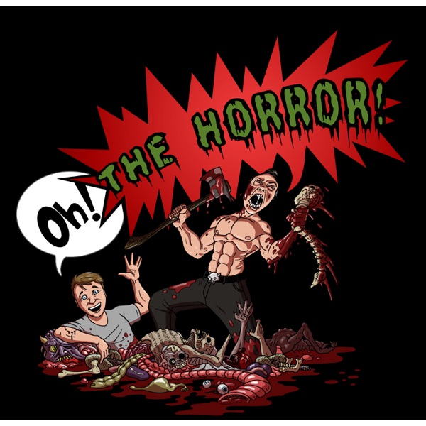 600px x 600px - Oh! The Horror! Hosted By Rob Holmes & Steve Ahlman | Podbay