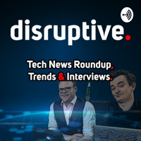 Disruptive Live - Tech News Roundup podcast