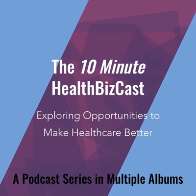 10 Minute HealthBizCast 10 Minute HealthBizCast