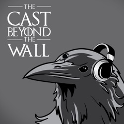 The Cast Beyond The Wall : A Game of Thrones Podcast