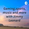 Gaming,sports,music and more with Jimmy Leonard artwork