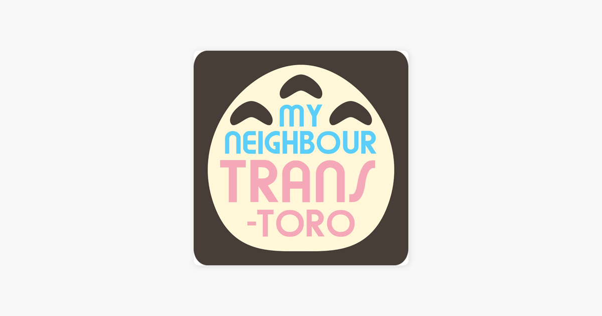 My Neighbour Trans Toro On Apple Podcasts