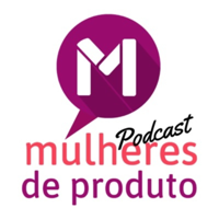 Mulheres de Produto podcast
