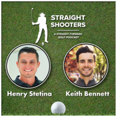 Straight Shooters Golf Podcast - Keith Bennett and Henry Stetina
