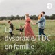 Dagobert et Cie présente La dyspraxie/TDC en famille