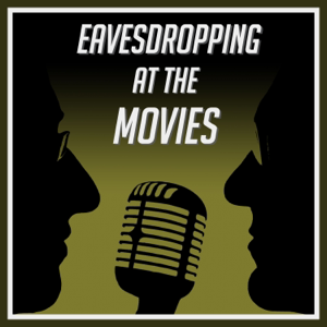 Eavesdropping at the Movies podcast
