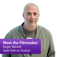 Roger Michell, "Hyde Park on Hudson": Meet the Filmmaker podcast