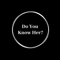 Do You Know Her? podcast