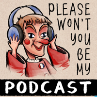 Please Won't You Be My Podcast? podcast
