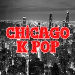 Chicago K Pop #111: I'm So Washed