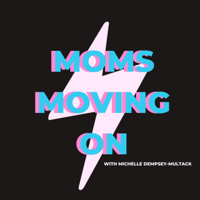 Moms Moving On: Navigating Divorce, Single Motherhood & Co-Parenting podcast