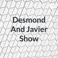 Desmond And Javier Show podcast