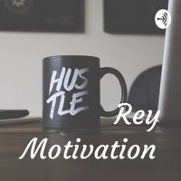 Rey Motivation podcast
