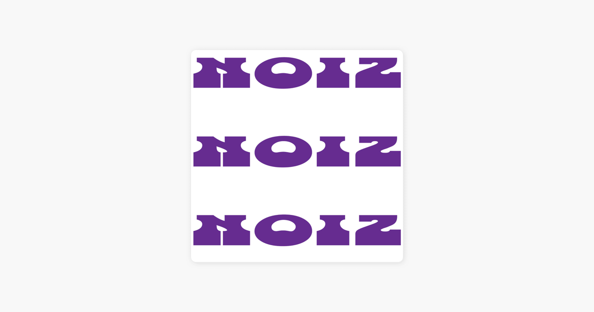 NOIZ NOIZ NOIZ FM on Apple Podcasts