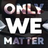 Only We Matter Podcast artwork