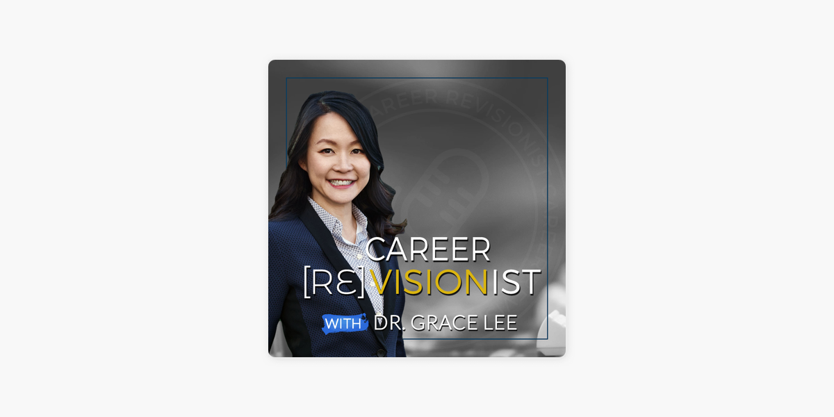 Career Revisionist with Dr. Grace Lee on Apple Podcasts