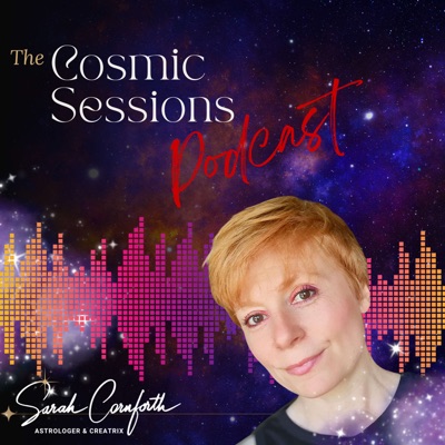 The Cosmic Sessions Podcast with Sarah Cornforth, The Magickal Creatrix