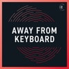 Away from Keyboard artwork