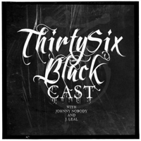 Thirty Six Blackcast podcast