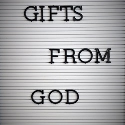 Gifts from God. How our podcast started