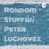 Random Stuff w/ Peter Luchavez
