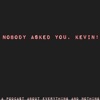 Nobody Asked You, Kevin! artwork