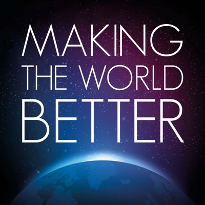 Making the world better Making the world better