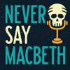 Never Say Macbeth artwork