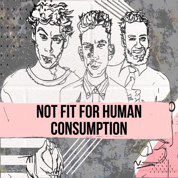 listen-to-not-fit-for-human-consumption-podcast-online-at-podparadise